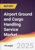 Airport Ground and Cargo Handling Service Market Report: Trends, Forecast and Competitive Analysis to 2031- Product Image