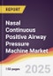 Nasal Continuous Positive Airway Pressure Machine Market Report: Trends, Forecast and Competitive Analysis to 2031 - Product Thumbnail Image