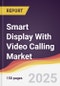 Smart Display With Video Calling Market Report: Trends, Forecast and Competitive Analysis to 2031 - Product Thumbnail Image