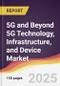5G and Beyond 5G (B5G) Technology, Infrastructure, and Device Market Report: Trends, Forecast and Competitive Analysis to 2031 - Product Thumbnail Image