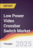 Low Power Video Crossbar Switch Market Report: Trends, Forecast and Competitive Analysis to 2031- Product Image