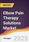 Elbow Pain Therapy Solutions Market Report: Trends, Forecast and Competitive Analysis to 2031- Product Image