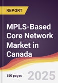 MPLS-Based Core Network Market in Canada- Product Image