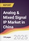 Analog & Mixed Signal IP Market in China - Product Thumbnail Image
