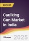 Caulking Gun Market in India - Product Thumbnail Image