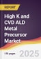 Technology Landscape, Trends and Opportunities in High K and CVD ALD Metal Precursor Market - Product Thumbnail Image