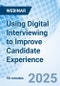 Using Digital Interviewing to Improve Candidate Experience - Webinar - Product Thumbnail Image