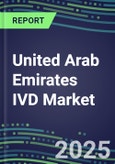 United Arab Emirates IVD Market Shares and Forecasts for 500 Major Blood Banking, Cancer, Chemistry, Coagulation, Drugs of Abuse, Endocrine, Flow Cytometry, Hematology, Immunodiagnostic, Immunoprotein, Infectious Diseases, Molecular Diagnostic, TDM Tests- Product Image