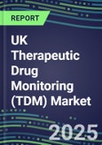 2025 UK Therapeutic Drug Monitoring (TDM) Market for 28 Major Assays: Supplier Shares and Strategies, Volume and Sales Segment Forecasts, Competitive Landscape, Innovative Technologies, Opportunities for Suppliers- Product Image