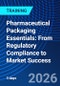 Pharmaceutical Packaging Essentials: From Regulatory Compliance to Market Success (September 22-24, 2026) - Product Thumbnail Image