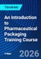 An Introduction to Pharmaceutical Packaging Training Course (January 26-28, 2026) - Product Thumbnail Image
