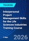 Interpersonal Project Management Skills for the Life Sciences Industries Training Course (July 16-17, 2026) - Product Thumbnail Image