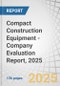 Compact Construction Equipment - Company Evaluation Report, 2025 - Product Thumbnail Image