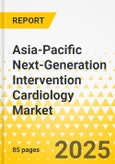 Asia-Pacific Next-Generation Intervention Cardiology Market: Focus on Product Type, Indication Type, End User, and Country - Analysis and Forecast, 2025-2035- Product Image