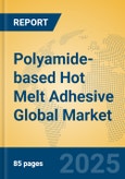 Polyamide-based Hot Melt Adhesive Global Market Insights 2025, Analysis and Forecast to 2030, by Manufacturers, Regions, Technology, Application- Product Image