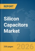 Silicon Capacitors Market Report 2026- Product Image