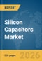 Silicon Capacitors Market Report 2026 - Product Thumbnail Image