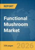 Functional Mushroom Market Report 2026- Product Image
