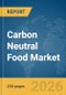 Carbon Neutral Food Market Report 2026 - Product Thumbnail Image