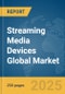 Streaming Media Devices Global Market Report 2025 - Product Thumbnail Image
