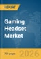 Gaming Headset Market Report 2026 - Product Thumbnail Image