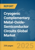 Cryogenic Complementary Metal-Oxide-Semiconductor (CMOS) Circuits Global Market Report 2025- Product Image
