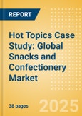 Hot Topics Case Study: Global Snacks and Confectionery Market Dynamics- Product Image