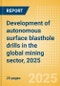 Development of autonomous surface blasthole drills in the global mining sector, 2025 - Product Thumbnail Image