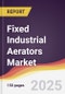 Fixed Industrial Aerators Market Report: Trends, Forecast and Competitive Analysis to 2031 - Product Thumbnail Image