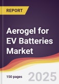 Aerogel for EV Batteries Market Report: Trends, Forecast and Competitive Analysis to 2031- Product Image