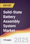 Solid-State Battery Assembly System Market Report: Trends, Forecast and Competitive Analysis to 2031 - Product Thumbnail Image
