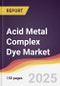 Acid Metal Complex Dye Market Report: Trends, Forecast and Competitive Analysis to 2031 - Product Thumbnail Image