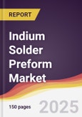 Indium Solder Preform Market Report: Trends, Forecast and Competitive Analysis to 2031- Product Image