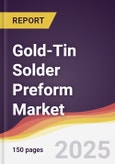 Gold-Tin Solder Preform Market Report: Trends, Forecast and Competitive Analysis to 2031- Product Image