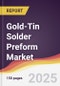 Gold-Tin Solder Preform Market Report: Trends, Forecast and Competitive Analysis to 2031 - Product Thumbnail Image