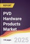 PVD Hardware Products Market Report: Trends, Forecast and Competitive Analysis to 2031 - Product Thumbnail Image