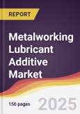Metalworking Lubricant Additive Market Report: Trends, Forecast and Competitive Analysis to 2031- Product Image