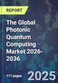 The Global Photonic Quantum Computing Market 2026-2036- Product Image