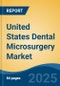 United States Dental Microsurgery Market, By Region, By Competition, Opportunities & Forecast, 2020-2030F - Product Thumbnail Image