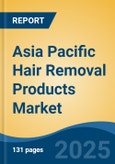 Asia Pacific Hair Removal Products Market, By Country, Competition, Forecast & Opportunities, 2020-2030F- Product Image