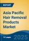 Asia Pacific Hair Removal Products Market, By Country, Competition, Forecast & Opportunities, 2020-2030F - Product Thumbnail Image