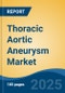 Thoracic Aortic Aneurysm Market - Global Industry Size, Share, Trends, Opportunity & Forecast, 2020-2030F - Product Thumbnail Image