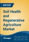 Soil Health and Regenerative Agriculture Market - Global Industry Size, Share, Trends, Opportunity & Forecast, 2020-2030F - Product Thumbnail Image