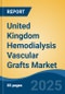 United Kingdom Hemodialysis Vascular Grafts Market, By Region, By Competition, Opportunities & Forecast, 2020-2030F - Product Thumbnail Image