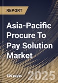 Asia-Pacific Procure To Pay Solution Market Size, Share & Industry Analysis Report by Component, Deployment, Enterprise Size, End Use, Country and Growth Forecast, 2025-2032- Product Image