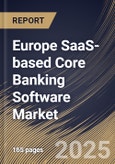Europe SaaS-based Core Banking Software Market Size, Share & Industry Analysis Report by Deployment, End-User, Banking Type, Country and Growth Forecast, 2025-2032- Product Image