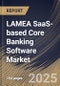 LAMEA SaaS-based Core Banking Software Market Size, Share & Industry Analysis Report by Deployment, End-User, Banking Type, Country and Growth Forecast, 2025-2032 - Product Thumbnail Image