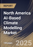 North America AI-Based Climate Modelling Market Size, Share & Industry Analysis Report by Component, Application, Technology, Country and Growth Forecast, 2025-2032- Product Image