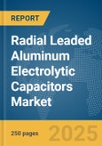 Radial Leaded Aluminum Electrolytic Capacitors Market Report 2025- Product Image