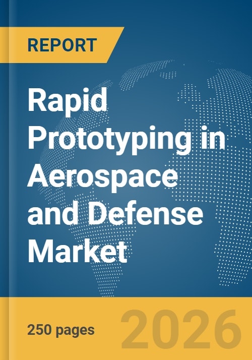 Rapid Prototyping in Aerospace and Defense Market Report 2026
